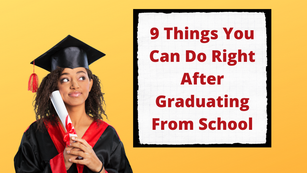 9 Things You Can Do Right After Graduating From School.